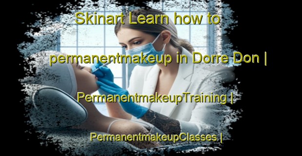 Skinart Learn how to permanentmakeup in Dorre Don | PermanentmakeupTraining | PermanentmakeupClasses | SkinartTraining-United States